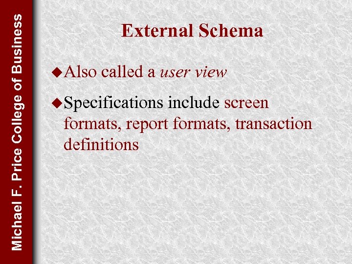 Michael F. Price College of Business External Schema u. Also called a user view