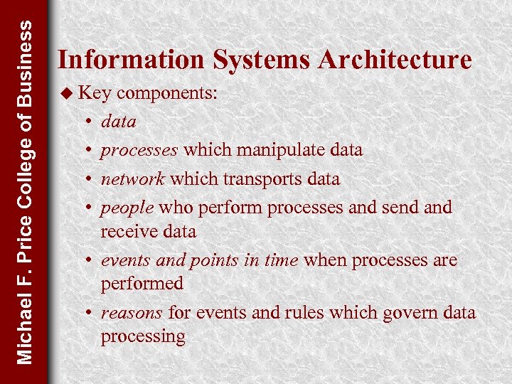 Michael F. Price College of Business Information Systems Architecture u Key • • •