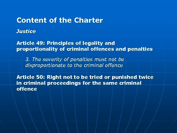 Content of the Charter Justice Article 49: Principles of legality and proportionality of criminal