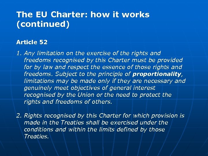 The EU Charter: how it works (continued) Article 52 1. Any limitation on the