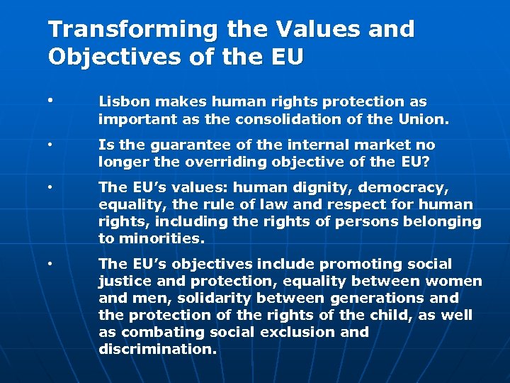 Transforming the Values and Objectives of the EU • Lisbon makes human rights protection