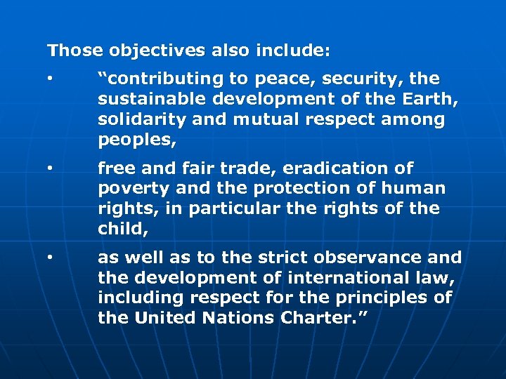 Those objectives also include: • “contributing to peace, security, the sustainable development of the