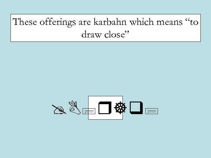 These offerings are karbahn which means “to draw close” @B; r]q; 
