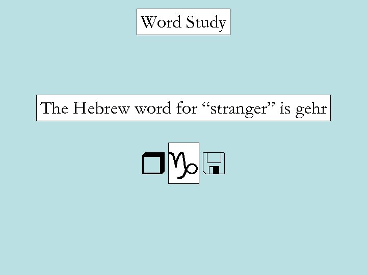 Word Study The Hebrew word for “stranger” is gehr rg< 