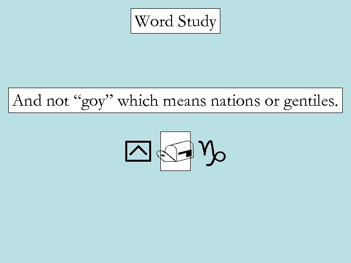 Word Study And not “goy” which means nations or gentiles. y/g 
