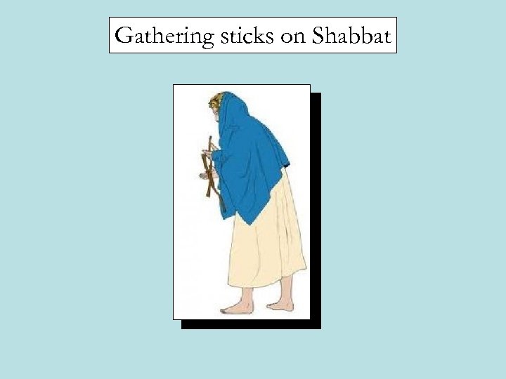 Gathering sticks on Shabbat 