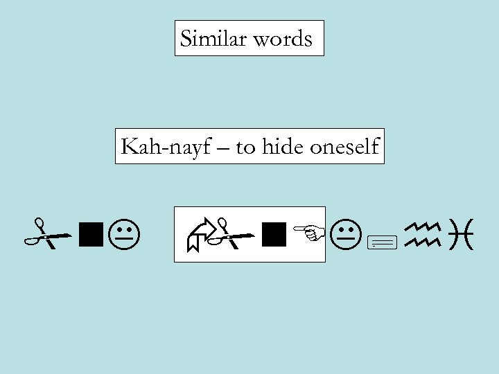 Similar words Kah-nayf – to hide oneself #n. K Æ #n. EK; hi 