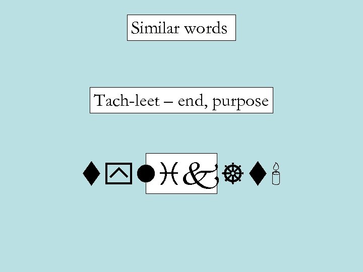 Similar words Tach-leet – end, purpose tylik]t' 