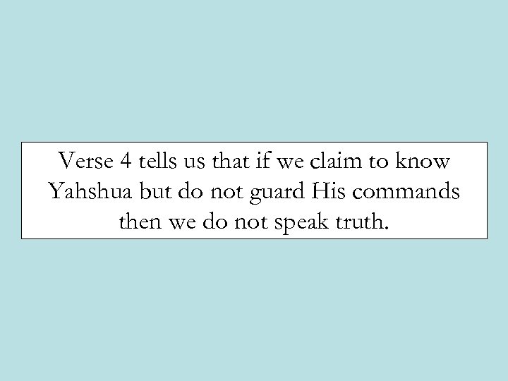 Verse 4 tells us that if we claim to know Yahshua but do not