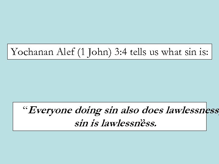 Yochanan Alef (1 John) 3: 4 tells us what sin is: “Everyone doing sin
