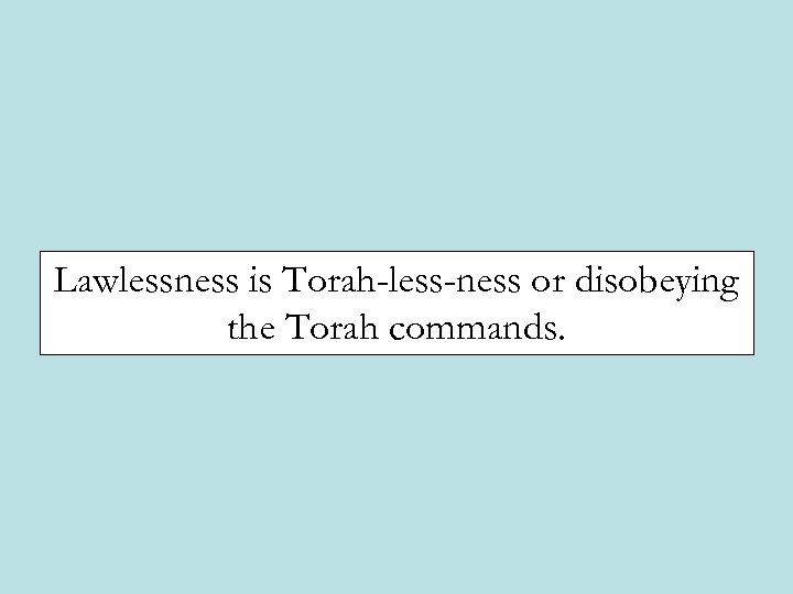 Lawlessness is Torah-less-ness or disobeying the Torah commands. 
