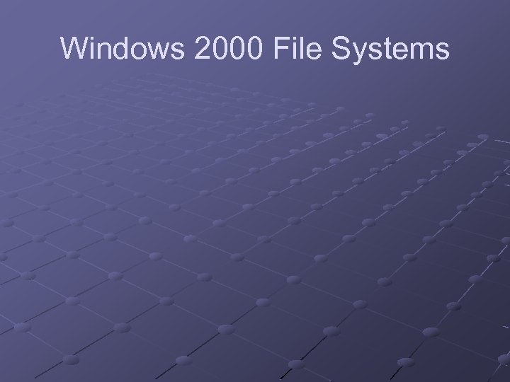 Windows 2000 File Systems 