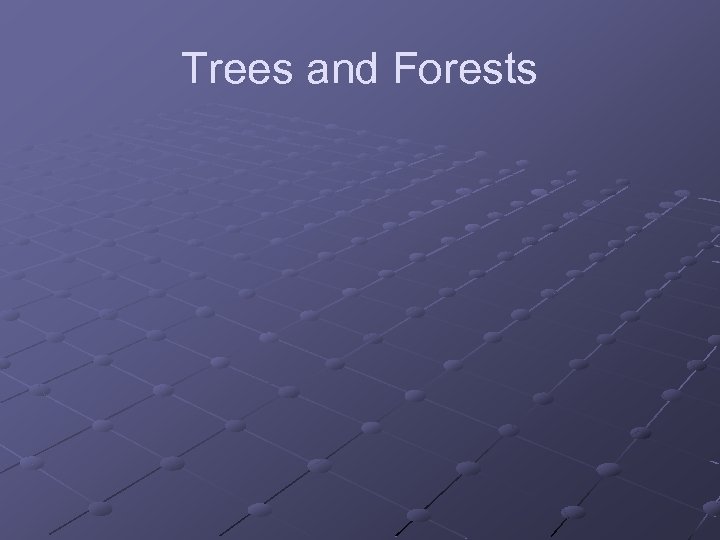 Trees and Forests 