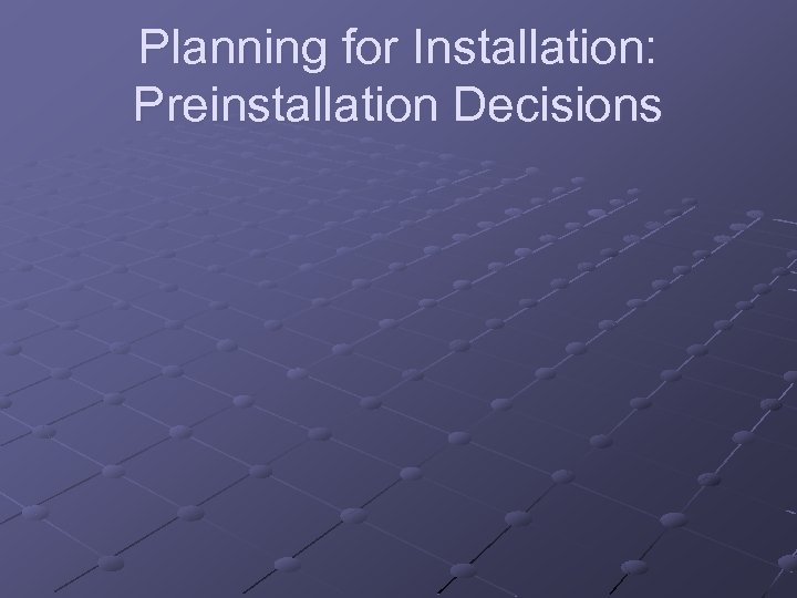 Planning for Installation: Preinstallation Decisions 