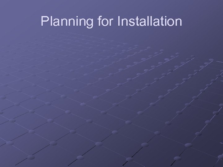 Planning for Installation 