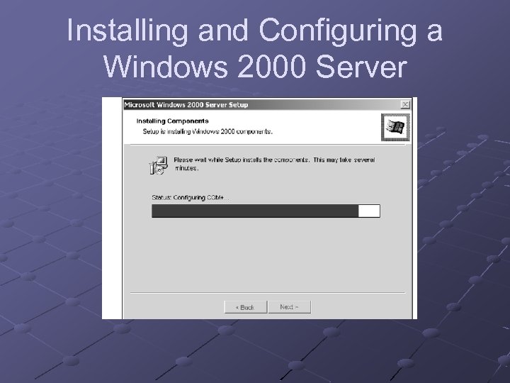 Installing and Configuring a Windows 2000 Server 