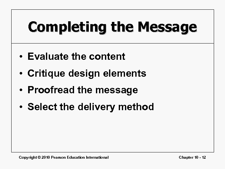 Completing the Message • Evaluate the content • Critique design elements • Proofread the