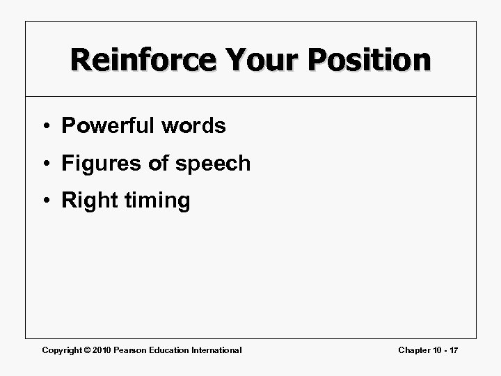 Reinforce Your Position • Powerful words • Figures of speech • Right timing Copyright