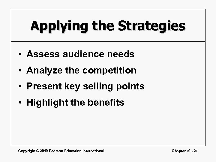 Applying the Strategies • Assess audience needs • Analyze the competition • Present key