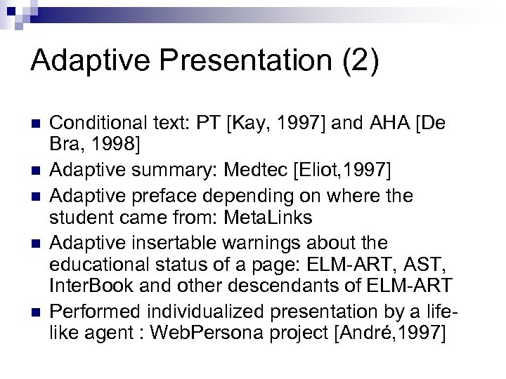 Adaptive Presentation (2) n n n Conditional text: PT [Kay, 1997] and AHA [De