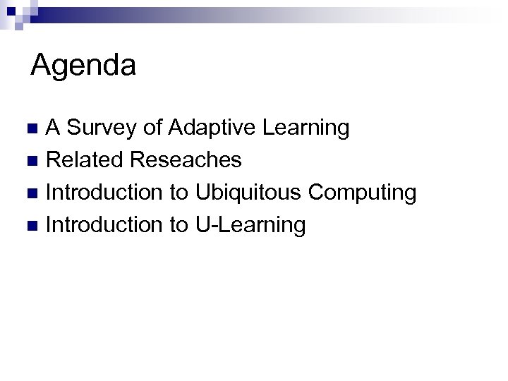 Agenda A Survey of Adaptive Learning n Related Reseaches n Introduction to Ubiquitous Computing