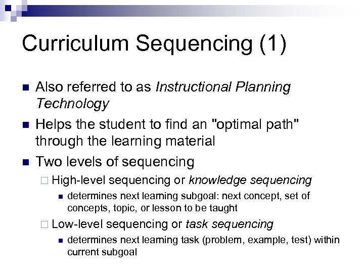 Curriculum Sequencing (1) n n n Also referred to as Instructional Planning Technology Helps
