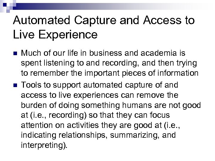 Automated Capture and Access to Live Experience n n Much of our life in