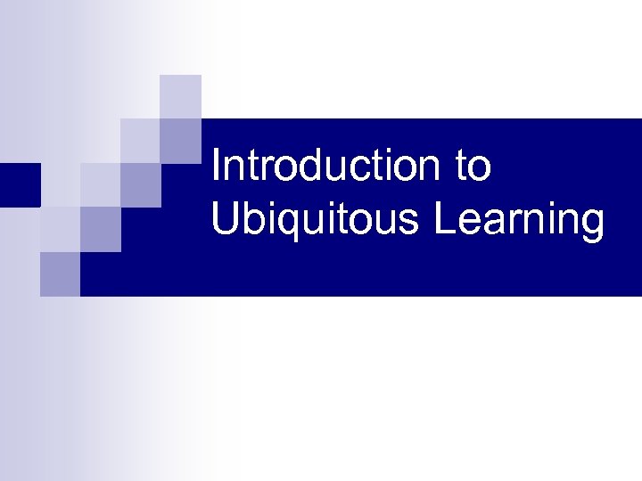 Introduction to Ubiquitous Learning 