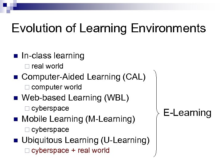 Evolution of Learning Environments n In-class learning ¨ real n world Computer-Aided Learning (CAL)