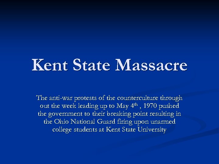 Kent State Massacre The anti-war protests of the counterculture through out the week leading