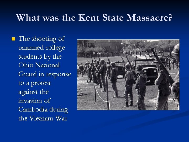 What was the Kent State Massacre? n The shooting of unarmed college students by