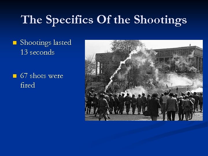 The Specifics Of the Shootings n Shootings lasted 13 seconds n 67 shots were