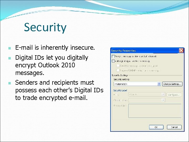 Security n n n E-mail is inherently insecure. Digital IDs let you digitally encrypt