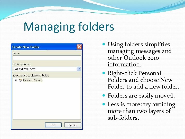 Managing folders Using folders simplifies managing messages and other Outlook 2010 information. Right-click Personal