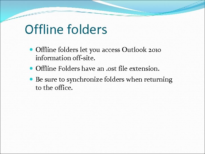 Offline folders let you access Outlook 2010 information off-site. Offline Folders have an. ost
