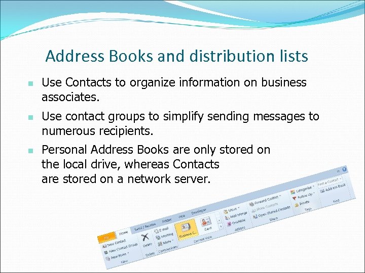 Address Books and distribution lists n n n Use Contacts to organize information on