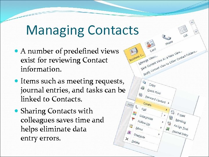 Managing Contacts A number of predefined views exist for reviewing Contact information. Items such