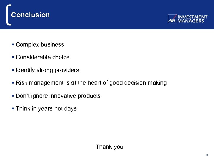 Conclusion § Complex business § Considerable choice § Identify strong providers § Risk management