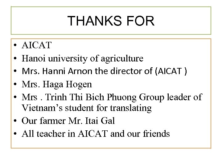 THANKS FOR • • • AICAT Hanoi university of agriculture Mrs. Hanni Arnon the