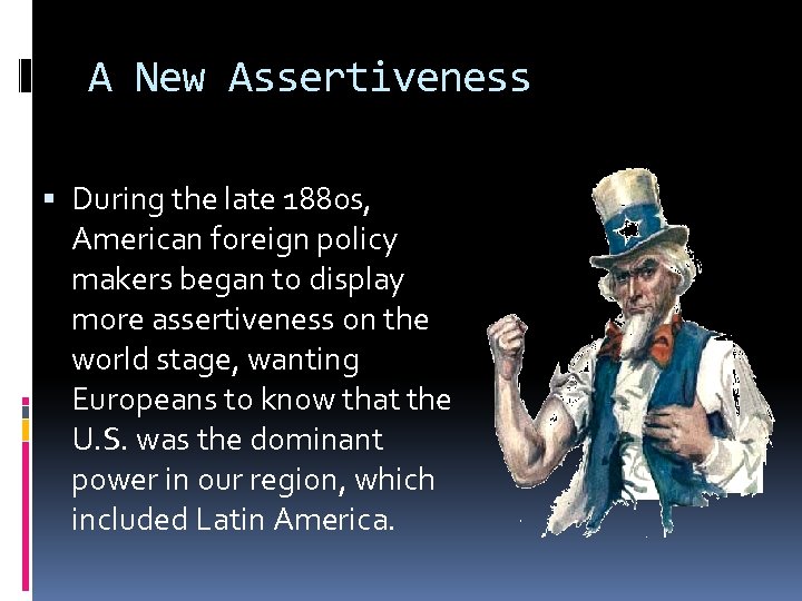 A New Assertiveness During the late 1880 s, American foreign policy makers began to
