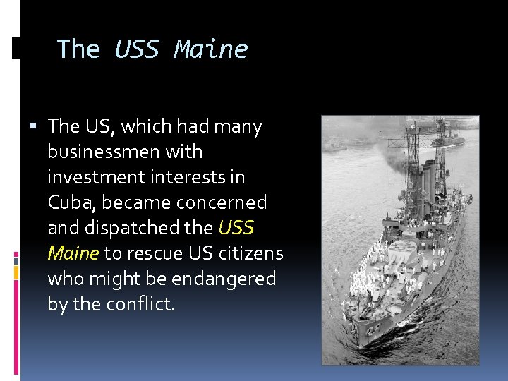 The USS Maine The US, which had many businessmen with investment interests in Cuba,