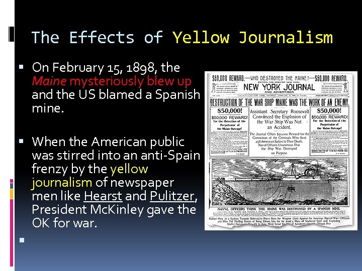 The Effects of Yellow Journalism On February 15, 1898, the Maine mysteriously blew up
