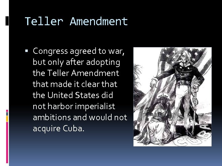 Teller Amendment Congress agreed to war, but only after adopting the Teller Amendment that