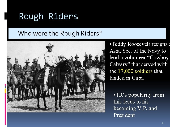 Rough Riders Who were the Rough Riders? • Teddy Roosevelt resigns a Asst. Sec.