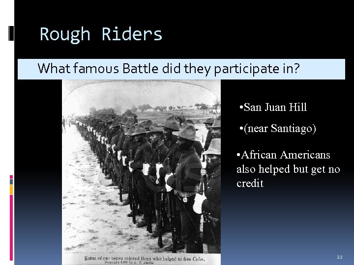 Rough Riders What famous Battle did they participate in? • San Juan Hill •