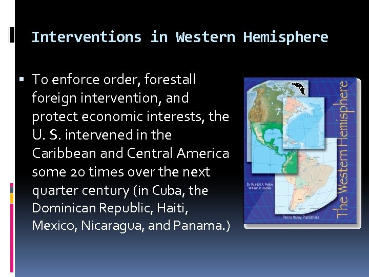 Interventions in Western Hemisphere To enforce order, forestall foreign intervention, and protect economic interests,