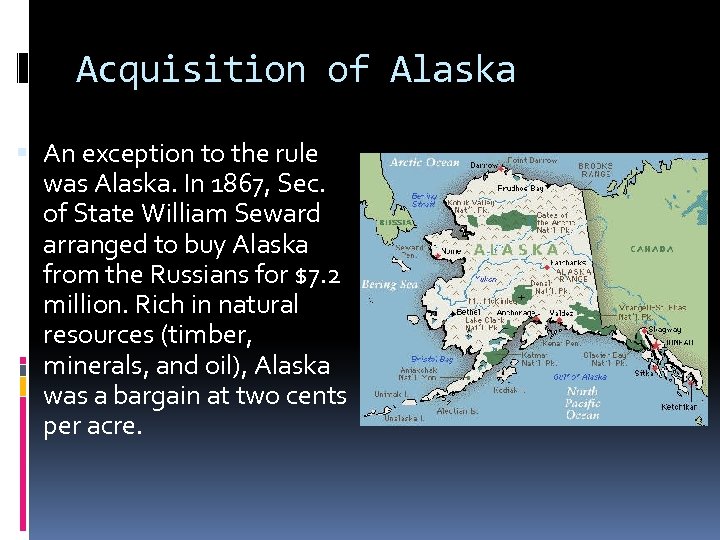 Acquisition of Alaska An exception to the rule was Alaska. In 1867, Sec. of