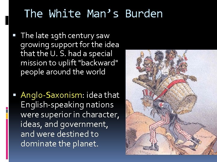 The White Man’s Burden The late 19 th century saw growing support for the