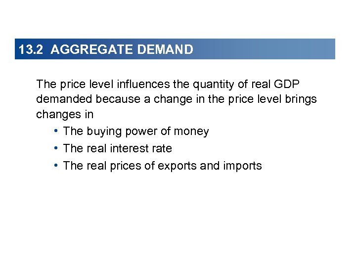 13. 2 AGGREGATE DEMAND The price level influences the quantity of real GDP demanded