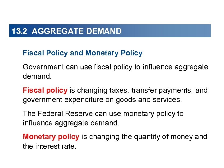 13. 2 AGGREGATE DEMAND Fiscal Policy and Monetary Policy Government can use fiscal policy